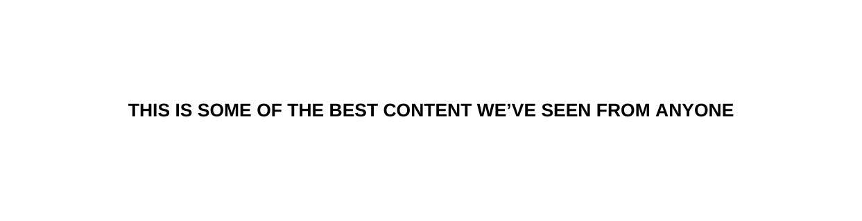 This is some of the best content we ve seen from anyone