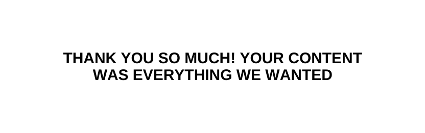 thank you so much your content was everything we wanted